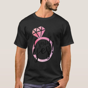 I Said Yes Cute Engagement Ring Wedding Announceme T-Shirt