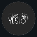I Said Yes Engagement Party Fiance Wedding Bride G Classic Round Sticker<br><div class="desc">I Said Yes Engagement Party Fiance Wedding Bride Groom</div>
