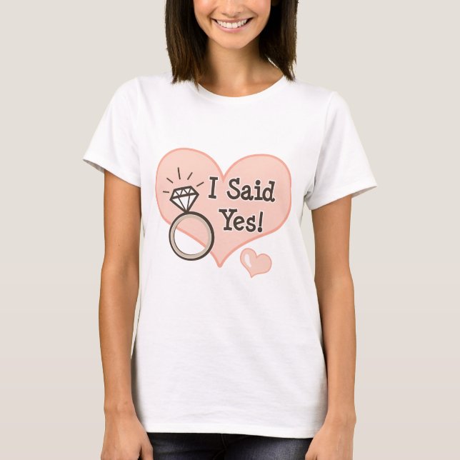 I Said Yes Engagement Tee Shirt (Front)