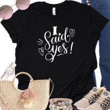 I Said Yes Funny Black Bachelorette T Shirt