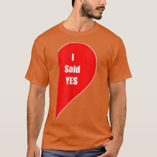 I Said Yes Gift Engaged Couple Fiance Marriage Wed T-Shirt