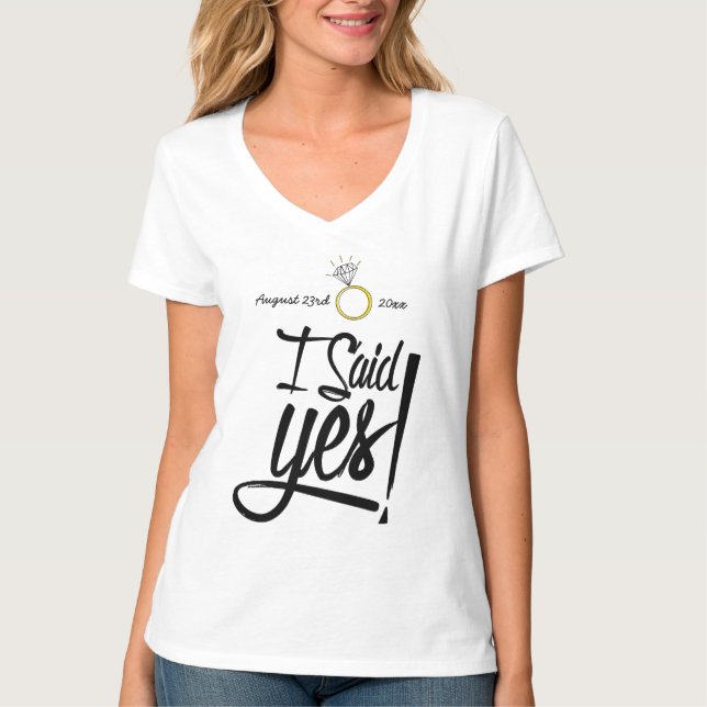 I Said Yes! Personalised with Engagement Date T-Shirt (Front)