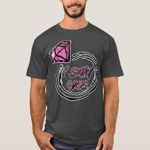 i said yes T-Shirt