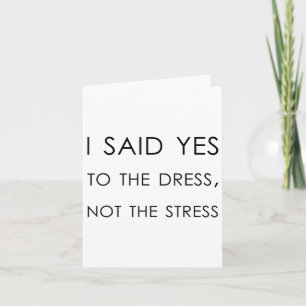 I Said Yes To The Dress Not The Stress, Funny Brid Card