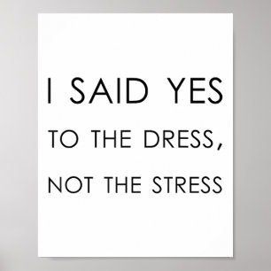 I Said Yes To The Dress Not The Stress, Funny Brid Poster