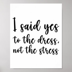 I Said Yes To The Dress Not The Stress  Poster