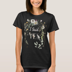 I SAID YES! WILD FLORAL T-Shirt
