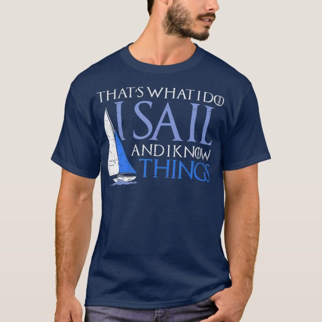 I Sail And I Know Things  Captain Boating Ocean T-Shirt (Front)