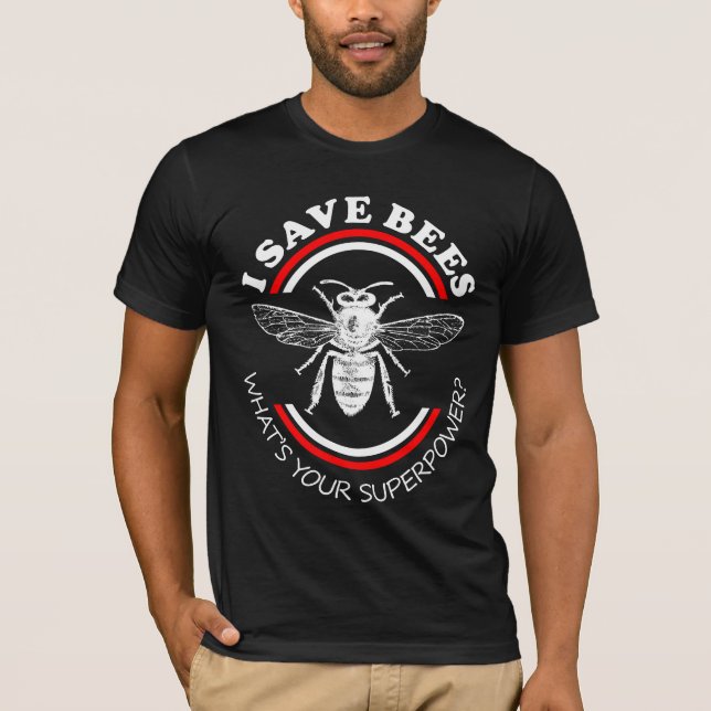I Save Bees What's Your Superpower? T-Shirt (Front)