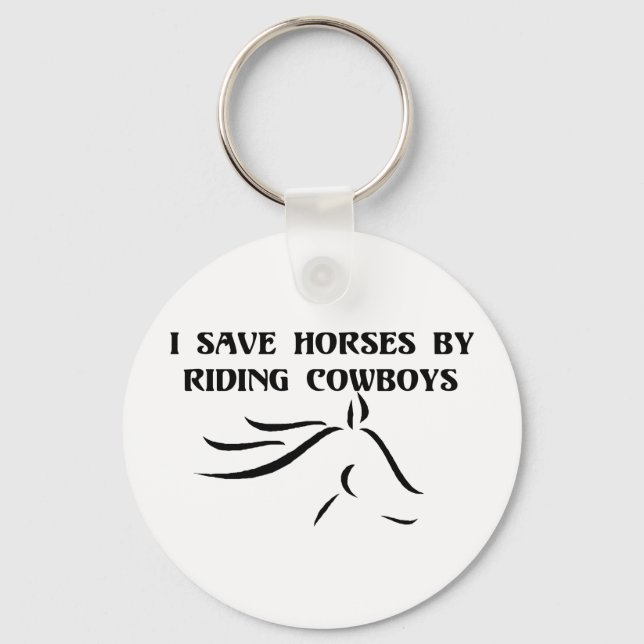 I Save Horses By Riding Cowboys Key Ring (Front)