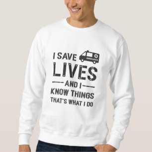 I Save Lives Ambulance Driver Paramedic Hospital Sweatshirt