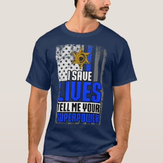 I Save Lives Tell Me Your Superpower Police Pun T-Shirt