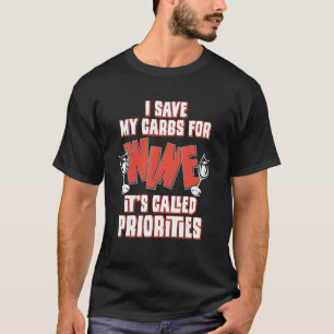 I Save My Carbs Of Wine It's Called Priorities T-Shirt