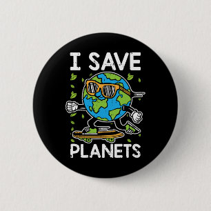 I Save The Planet Earth Day Environmental Environm 6 Cm Round Badge