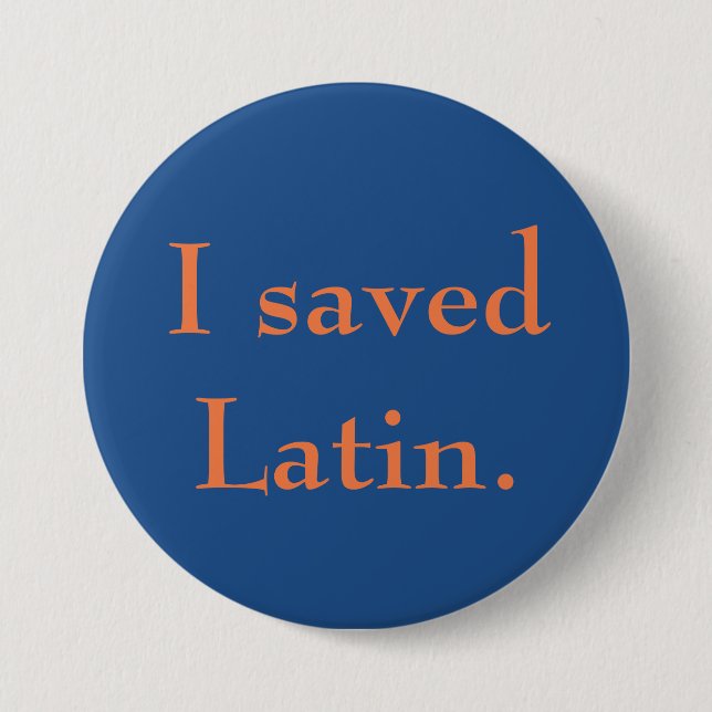 I saved Latin. 7.5 Cm Round Badge (Front)