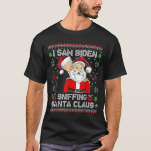 I Saw Biden Sniffing Santa Claus Ugly Christmas T-Shirt