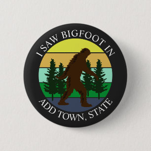 I Saw Bigfoot in (Add Town and State) Personalised 6 Cm Round Badge