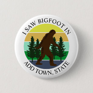 I Saw Bigfoot in (Add Town and State) Personalized 6 Cm Round Badge