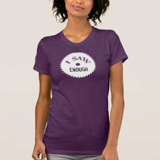 I Saw ENOUGH...I Saw Too Much! Shirt