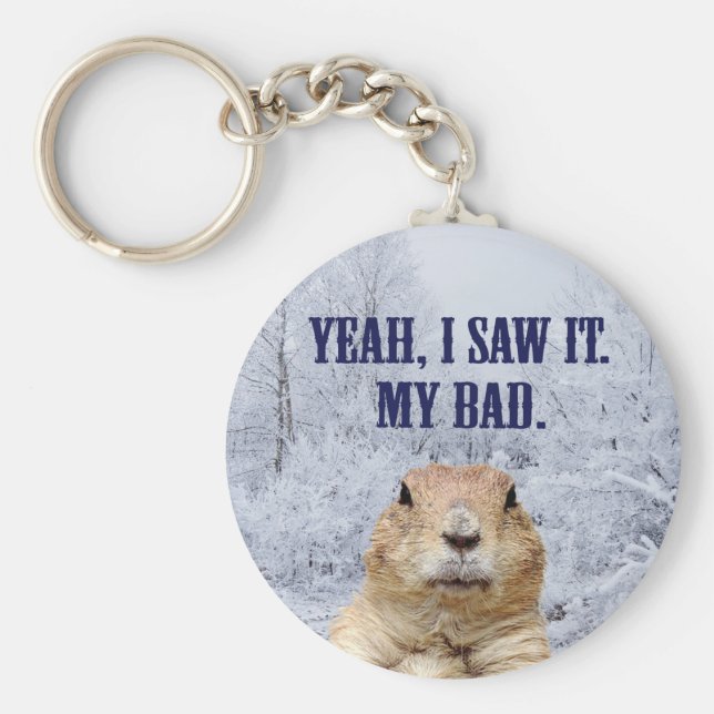 I Saw It Groundhog Day Key Ring (Front)
