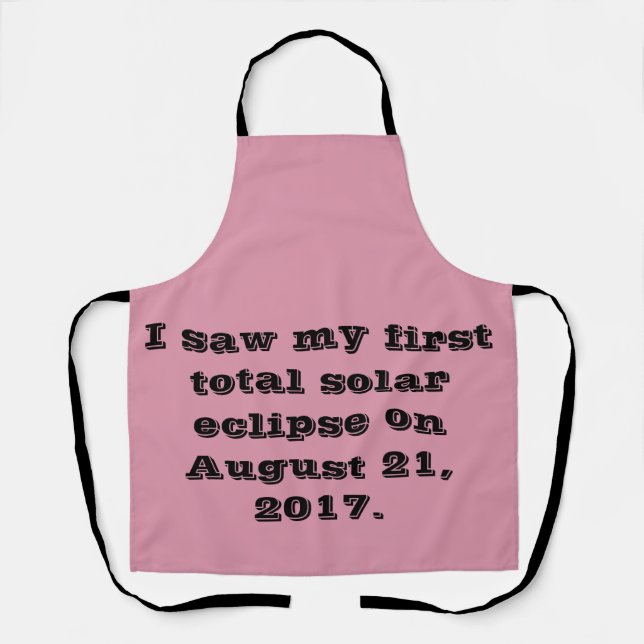 I saw my firt total solar eclipse on August 21, 20 Apron (Front)