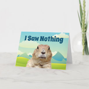 I Saw Nothing on Groundhog Day Card