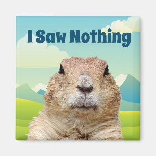 I Saw Nothing on Groundhog Day Magnet