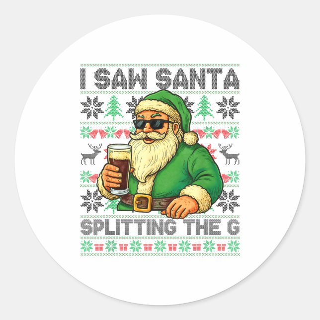 I Saw Santa Splitting The G, Santa Beer Drinking C Classic Round Sticker (Front)