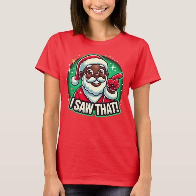 I Saw That" Black Santa  T-Shirt (Front)