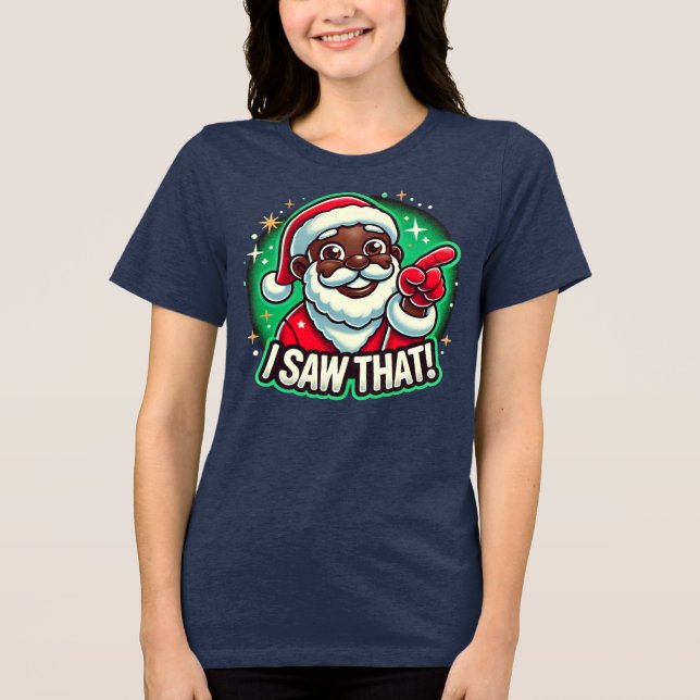 I Saw That" Black Santa  Tri-Blend Shirt (Front)