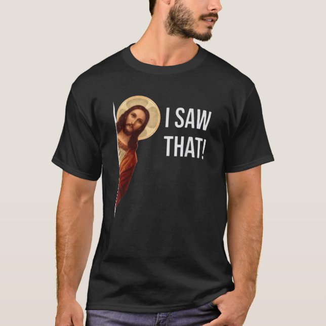 I Saw That Funny Christian Jesus Graphic  T-Shirt (Front)