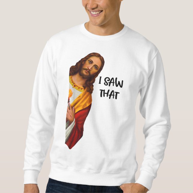 I Saw That Funny Jesus Meme Christian Sweatshirt (Front)