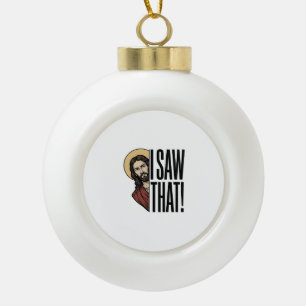 I Saw That Funny Religious Peek Graphic Design_1 Ceramic Ball Christmas Ornament