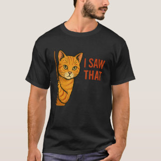 I Saw That Funny Tabby Cat Owner Attitude Humour W T-Shirt