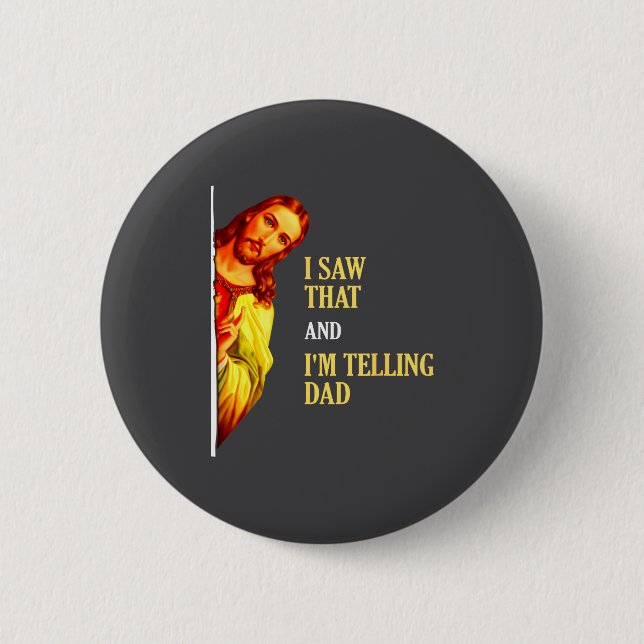 I Saw That I'm Telling Dad Funny Religious Christi 6 Cm Round Badge (Front)