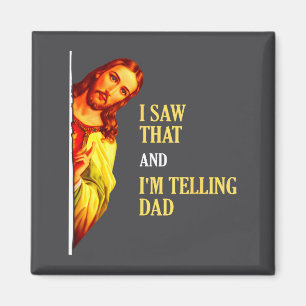 I Saw That I'm Telling Dad Funny Religious Christi Magnet