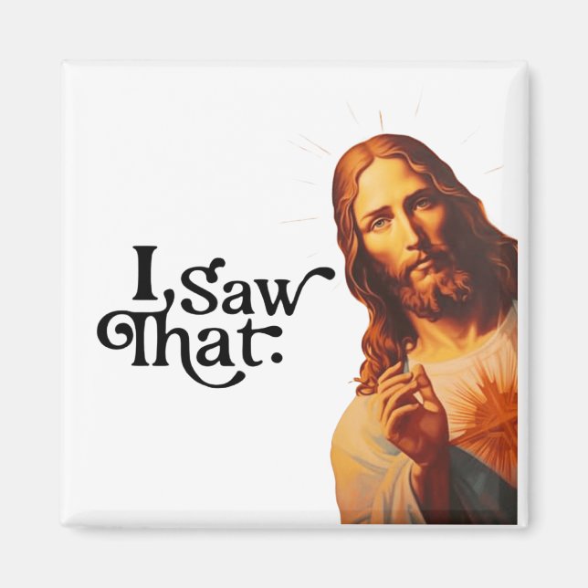I Saw That, Jesus Art, I Saw That Jesus  Magnet (Front)