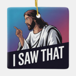 I Saw That Jesus Ceramic Ornament