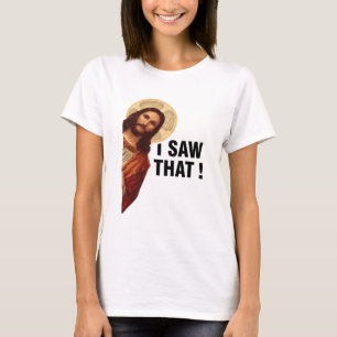 I Saw That Jesus Christ T-Shirt