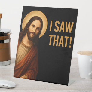 I Saw That Jesus Funny Christian Quote Pedestal Sign