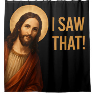 I Saw That Jesus Funny Christian Quote Shower Curtain
