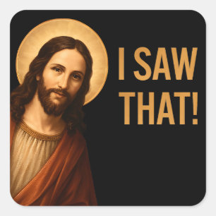 I Saw That Jesus Funny Christian Quote Square Sticker