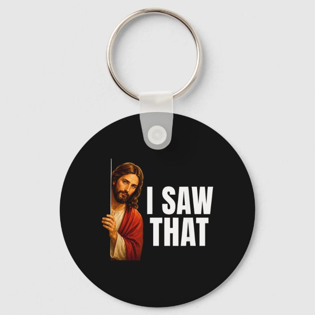 I Saw That Jesus Peeking Meme Funny Reminder Key Ring (Front)