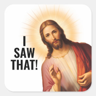 I saw that, Jesus saw that - Funny Jesus Meme Square Sticker
