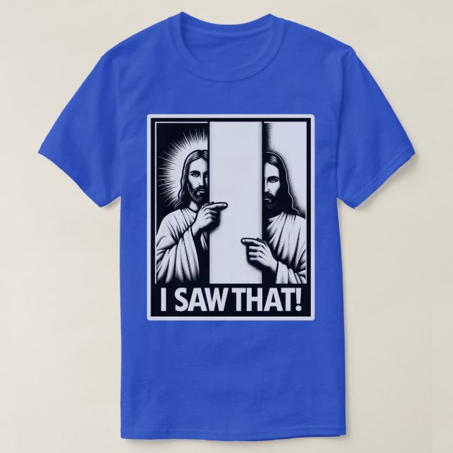 I Saw That Jesus T-Shirt (Design Front)