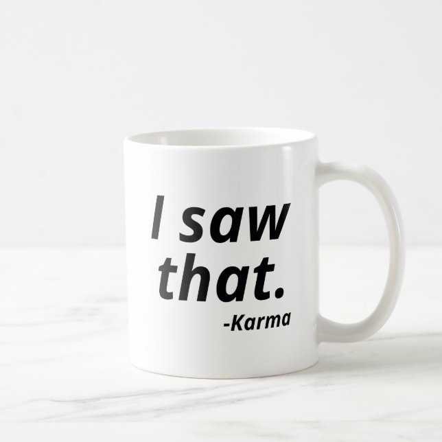 I Saw That Karma Coffee Mug (Right)