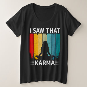 I Saw That Karma Plus Size T-Shirt