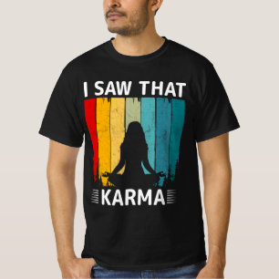 I Saw That Karma T-Shirt