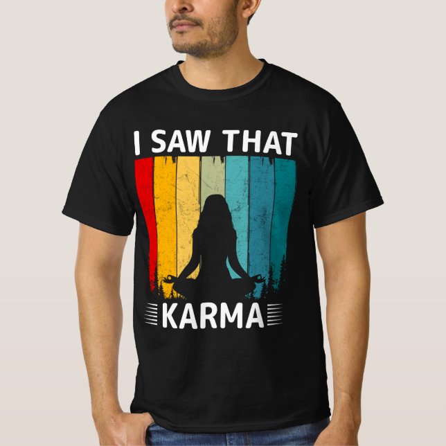 I Saw That Karma T-Shirt (Front)