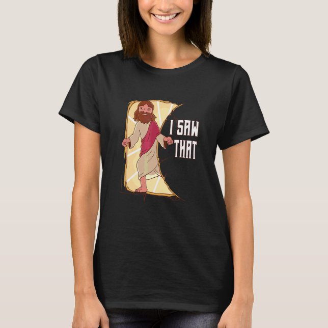 I Saw That Meme Jesus Christian T-Shirt (Front)